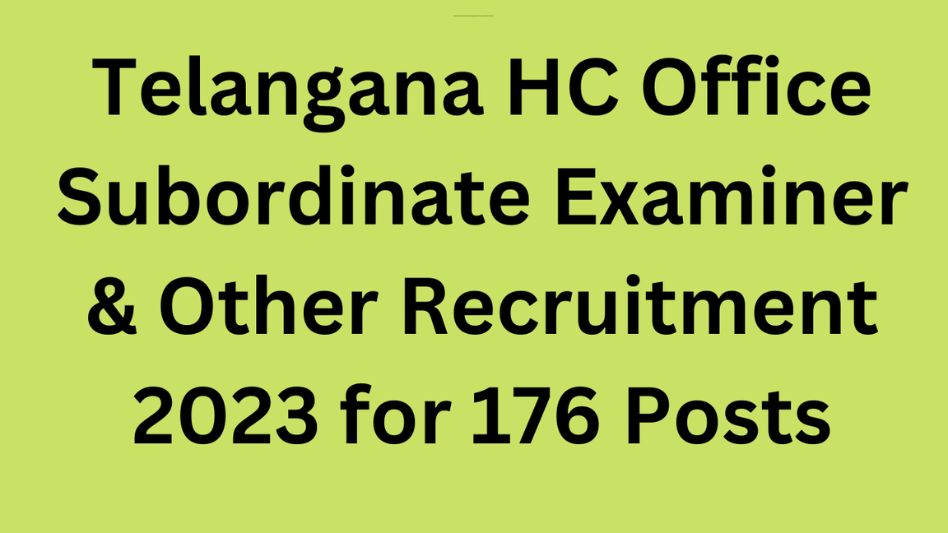 Telangana High Court Office Subordinate, Examiner & Other Recruitment 2023 – Apply Online for 176 Posts