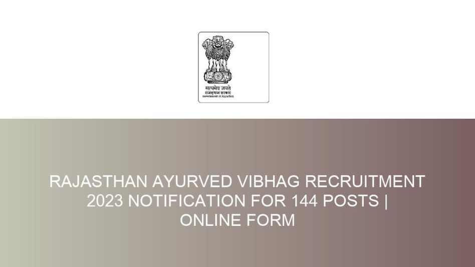 Directorate of Ayurveda Department, Rajasthan Recruitment 2023 – Apply Online 144 Asst Professor, Medical Officer & Other Posts