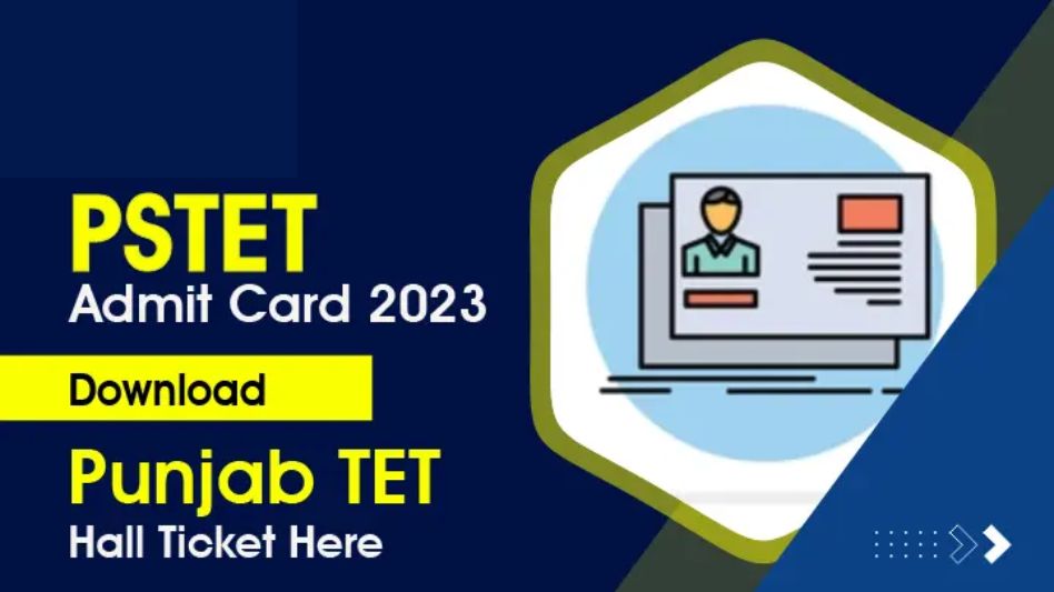 PSTET Admit Card 2023 – Punjab State Teacher Eligibility Test Admit Card Download